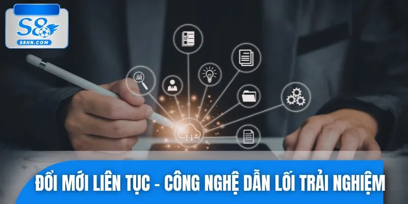 Chúng tôi sẽ liên tục đổi mới công nghệ và tính năng