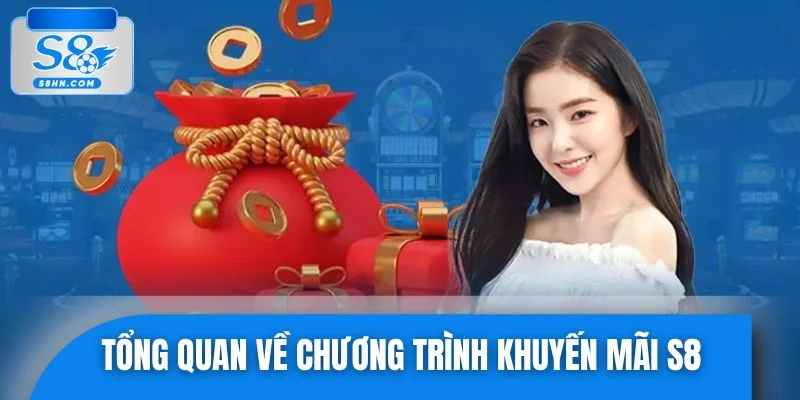 Tổng quan về chương trình khuyến mãi S8