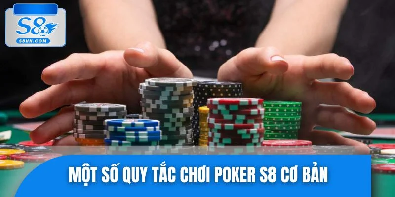 Một số quy tắc chơi Poker S8 hội viên cần nắm